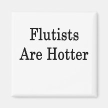 Flutists Are Hotter Refrigerator Magnet