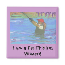 fly fisherwoman, I am a Fly Fishing Woman! magnets by 1oojoj fly fisherwoman, I am a Fly Fishing Woman! magnets