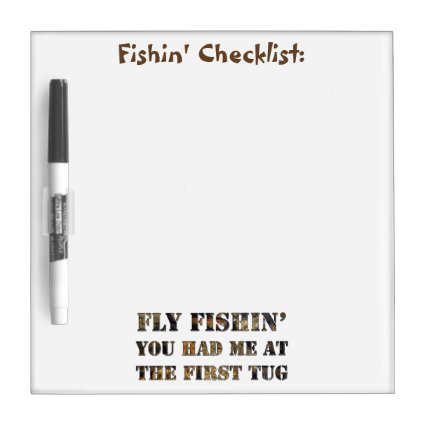 Fly fishin' You had me at the first tug! Dry-Erase Whiteboard