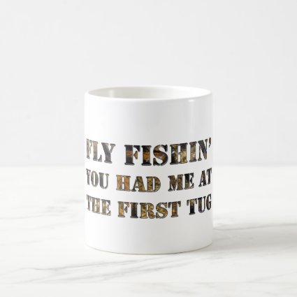 Fly fishin' You had me at the first tug! Mugs