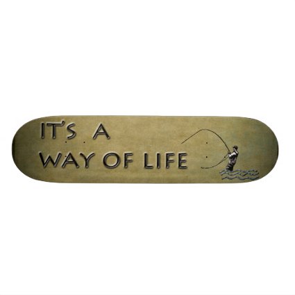 Fly-fishing - It's a Way of Life Skate Board Deck