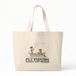 Fly Fishing Makes Life Better Canvas Bags