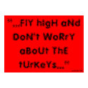 Fly high and dont worry about the turkeys posters by Beebs345 Fly high and dont worry about the turkeys posters