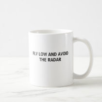 FLY LOW AND AVOID THE RADAR mugs by bagack FLY LOW AND AVOID THE RADAR mugs