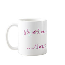 Fly With Me......Always mugs by TammysArt Fly With Me......Always mugs