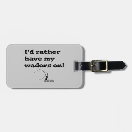Flyfisherman / I'd rather have my waders on! Travel Bag Tags