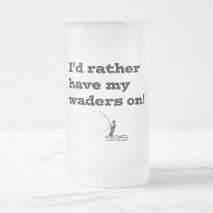 Flyfisherman / I'd rather have my waders on! Frosted Beer Mug