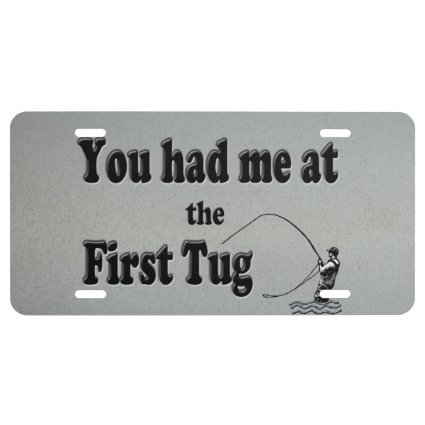 Flyfishing: You had me at the First Tug! License Plate