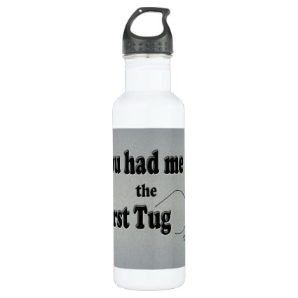 Flyfishing: You had me at the First Tug! 24oz Water Bottle