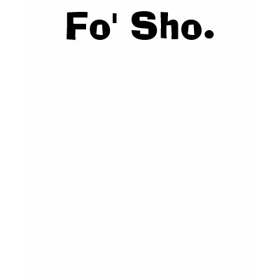 Fo' Sho. Shirt by jadejenova