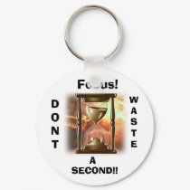 Focus!, DONT, WASTE, A, SECOND!! keychains by peaceandhappiness Focus!, DONT, WASTE, A, SECOND!! keychains