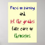 Focus on learning, and, let the grades, take ca... poster
