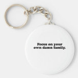 FOCUS ON YOUR OWN DAMN FAMILY T-SHIRT KEY CHAIN