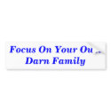 Focus On Your Own Darn Family Bumper Sticker bumper stickers by maximus7 Focus On Your Own Darn Family Bumper Sticker bumper stickers