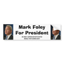 foley, foley, Mark FoleyFor President, We need ... bumper stickers by Presidential foley, foley, Mark FoleyFor President, We need ... bumper stickers