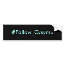 #Follow_Cyxymu bumper stickers by Tweet_Shirts #Follow_Cyxymu bumper stickers