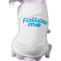 Follow Me pet clothing by FunnySillyShirts Follow Me pet clothing