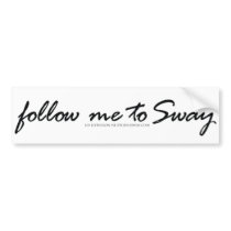 Follow Me to Sway Bumper Sticker bumper stickers