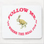 Follow Me To Where the Real Fun Is Mouse Pad