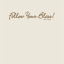 Follow Your Bliss! Ladie's T-Shirt by templegreen Follow Your Bliss! Ladie's T-Shirt