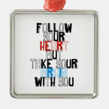Follow Your heart but take your brain with you Christmas Tree Ornament
