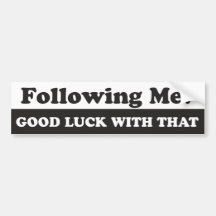 Following Me? Good Luck With That Bumper Sticker