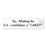 Following the Constitution is CRAZY! bumper stickers