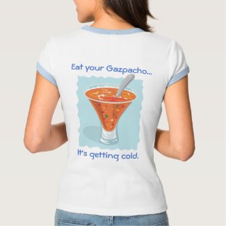 Food For Thought_Eat Your Gazpacho... shirt