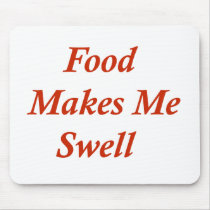 Food Makes Me Swell mousepads by FunnyFloridian Food Makes Me Swell mousepads