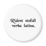 Fools laugh at the Latin language. Magnets