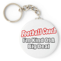 Football Coach...Big Deal Keychains