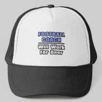 Football Coach...Will Work For Beer Hat