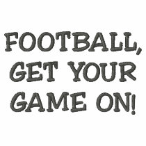 FOOTBALL,GET YOUR GAME ON! embroidered shirts