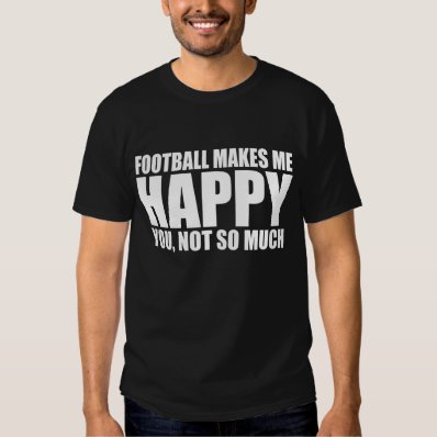 FOOTBALL MAKE ME HAPPY TEE SHIRT