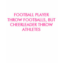 FOOTBALL PLAYER THROW FOOTBALLS, BUT CHEERLEADE... t-shirts
