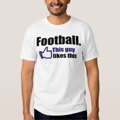 Football, This Guy Likes This T-shirt