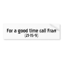 For a good time call Fran Bumper Stickers