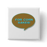 For corn sakes! buttons
