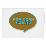 For corn sakes! cards