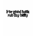 For good luck rub my belly t-shirts by Katiebellebodily For good luck rub my belly t-shirts