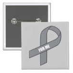 For Me (Gray / Silver Awareness Ribbon) Buttons