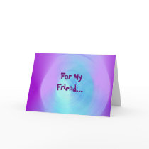 For My Friend... Card