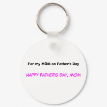 For my Mom on Father's Day Keychain by happyfathersday For my Mom on Father's Day Keychain
