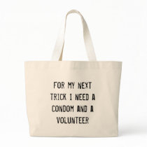 For my next trick I need a condom and a volunteer bags