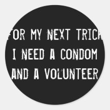 For my next trick I need a condom and a volunteer Stickers