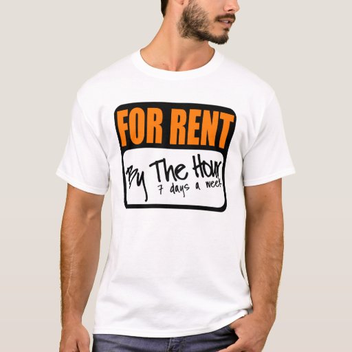 for rent by the hour TShirt Zazzle