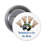 For The Birds Badminton Pinback Button