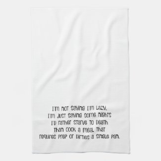For the Sometimes Lazy Cook - Funny Kitchen Towel