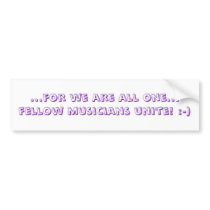 ...for we are all one... fellow musicians unite... bumper stickers by zortmeister ...for we are all one... fellow musicians unite... bumper stickers
