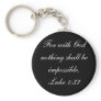 For with God nothing shall be impossible.Luke 1:37 Key Chain